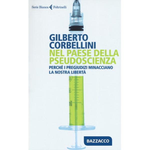 Nel paese della pseudoscienza. Perché i pregiudizi minacciano la nostra libertà
