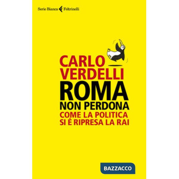 Roma non perdona. Come la politica si è ripresa la RAI