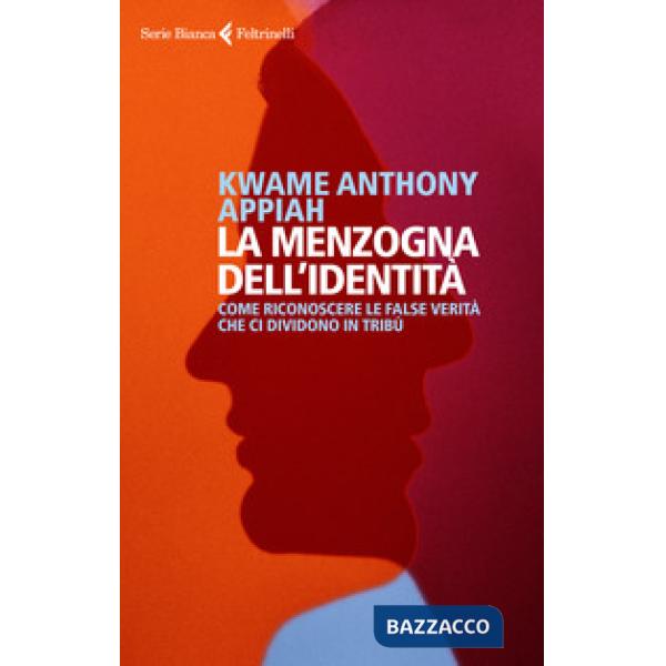 Menzogna dell'identità. Come riconoscere le false verità che ci dividono in trib