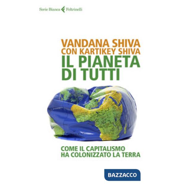 Pianeta di tutti. Come il capitalismo ha colonizzato la Terra (Il)