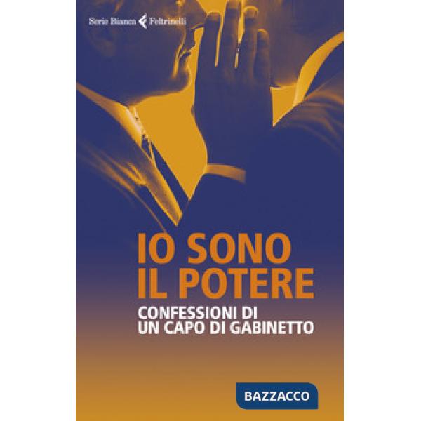Io sono il potere. Confessioni di un capo di gabinetto