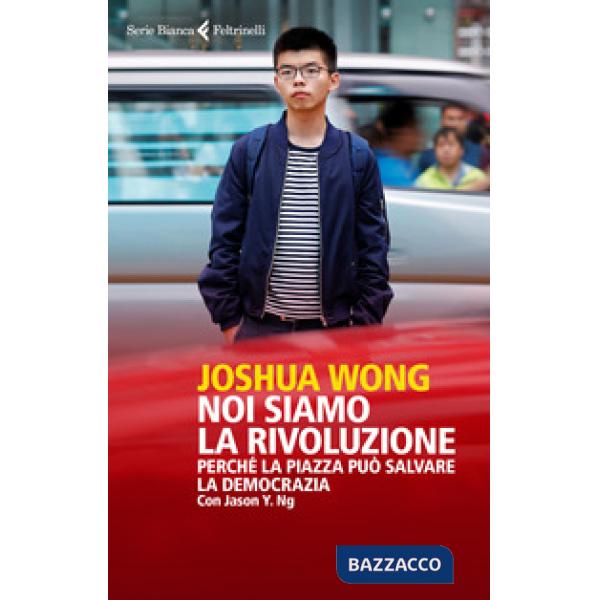 Noi siamo la rivoluzione. Perché la piazza può salvare la democrazia