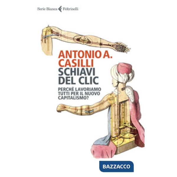 Schiavi del clic. Perché lavoriamo tutti per il nuovo capitalismo?