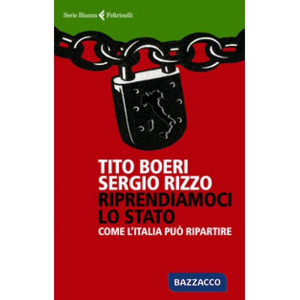 Riprendiamoci lo Stato. Come l'Italia può ripartire