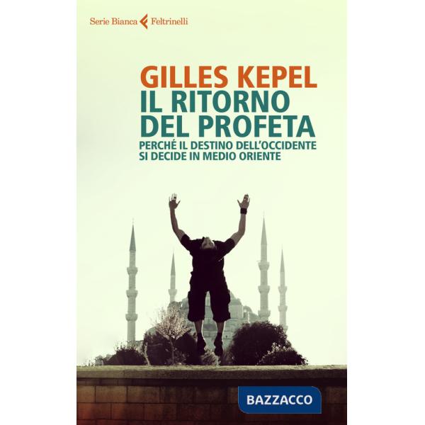 Ritorno del profeta. Perché il destino dell'Occidente si decide in Medio Oriente (Il)