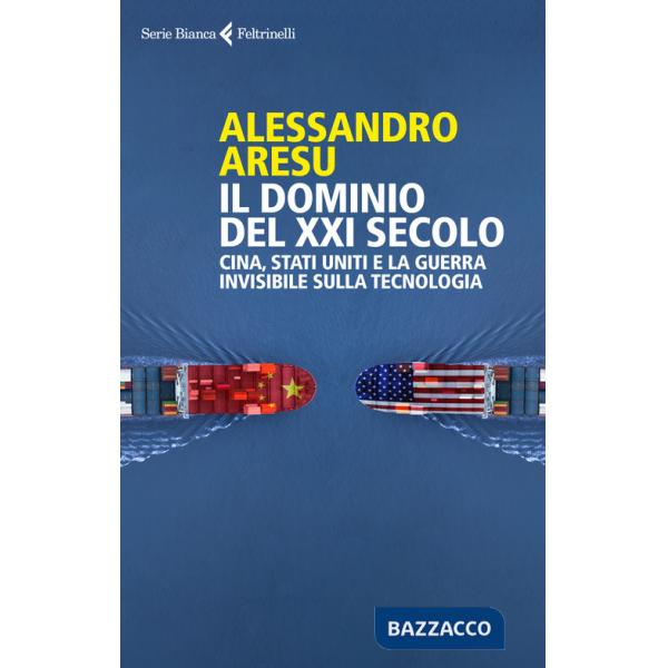 Dominio del XXI secolo. Cina, Stati Uniti e la guerra invisibile sulla tecnologica (Il)