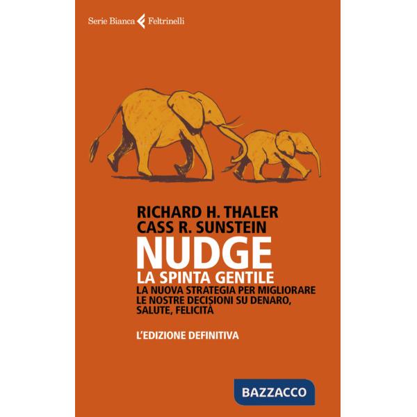 Nudge. La spinta gentile. La nuova strategia per migliorare le nostre decisioni su denaro, salute, felicità. L'edizione definiti