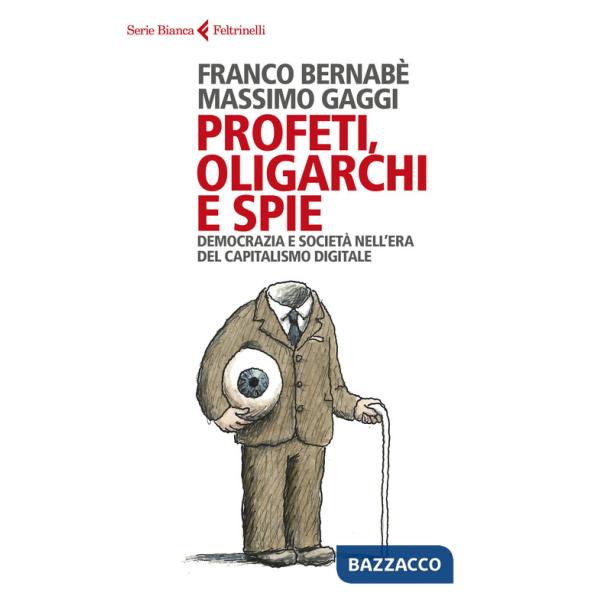 Profeti, oligarchi e spie. Democrazia e società nell'era del capitalismo digitale