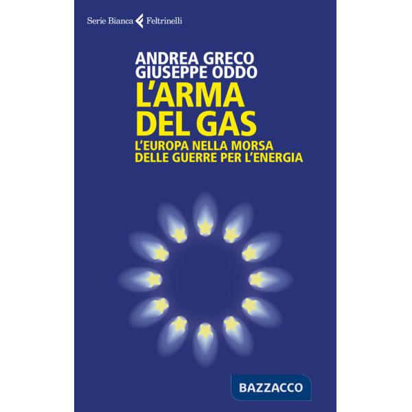 Arma del gas. L'Europa nella morsa delle guerre per l'energia (L')