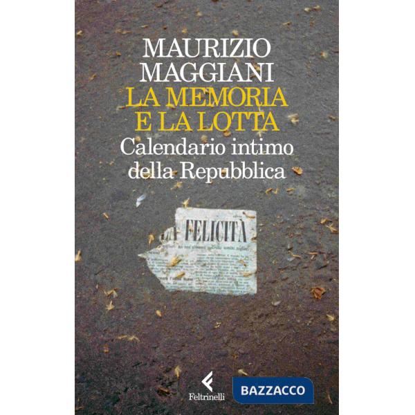 Memoria e la lotta. Calendario intimo della Repubblica (La)