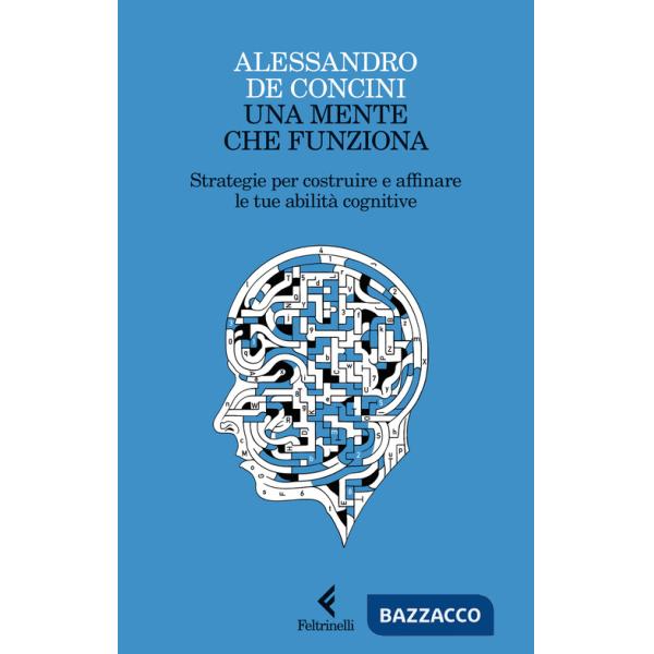 Mente che funziona. Strategie per costruire e affinare le tue abilità cognitive (Una)