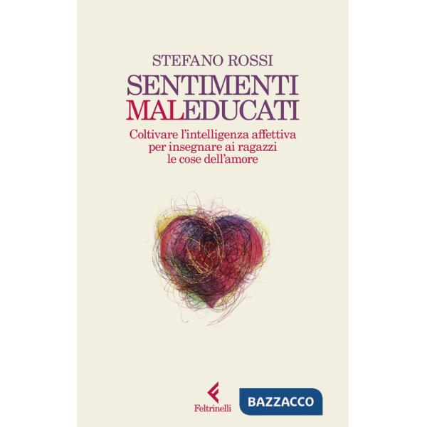 Sentimenti malEducati. Coltivare l'intelligenza affettiva per insegnare ai ragazzi le cose dell'amore