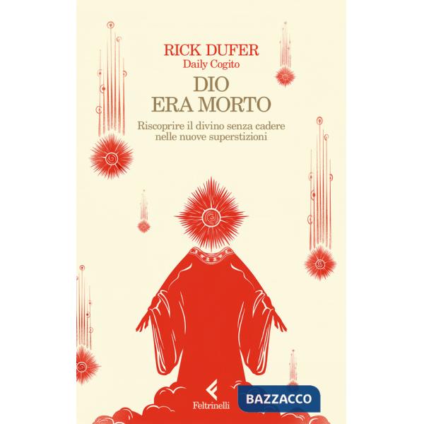 Dio era morto. Riscoprire il divino senza cadere nelle nuove superstizioni