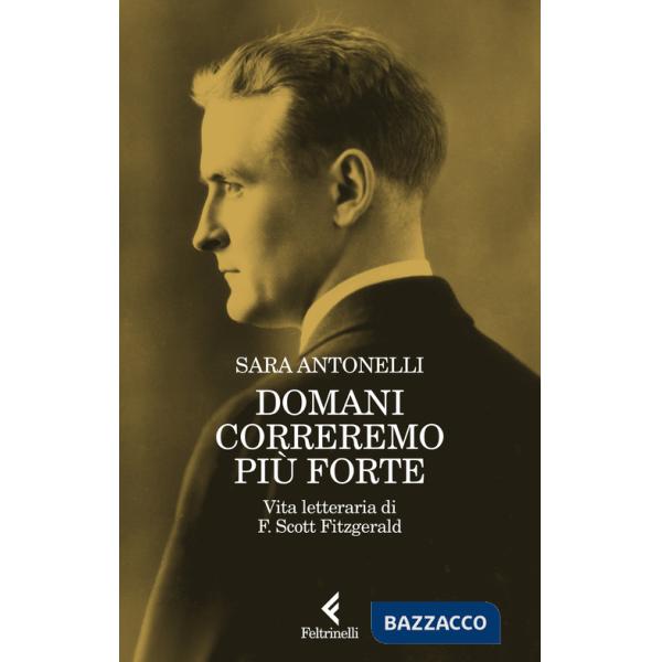 Domani correremo più forte. Vita letteraria di F. Scott Fitzgerald