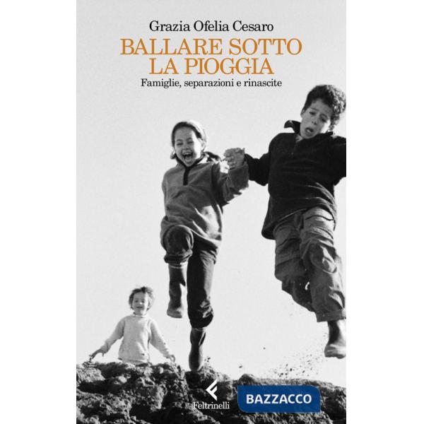 Ballare sotto la pioggia. Famiglie, separazioni e rinascite