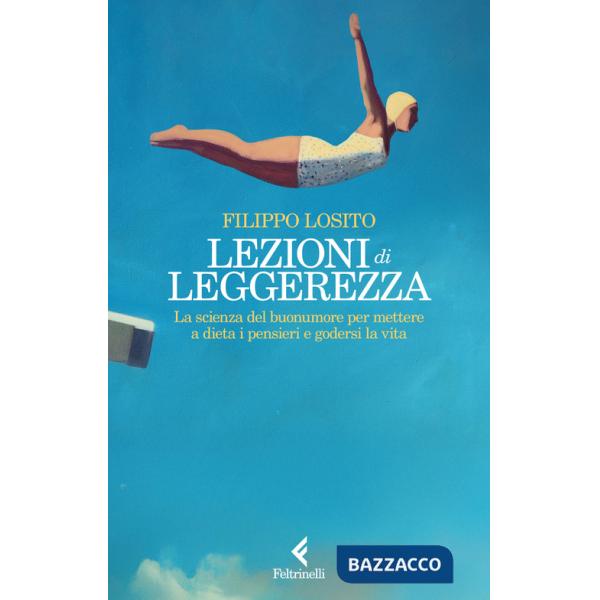 Lezioni di leggerezza. La scienza del buonumore per mettere a dieta i pensieri e godersi la vita