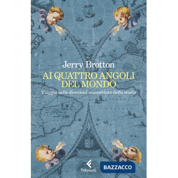Ai quattro angoli del mondo. Viaggio nelle direzioni inaspettate della storia