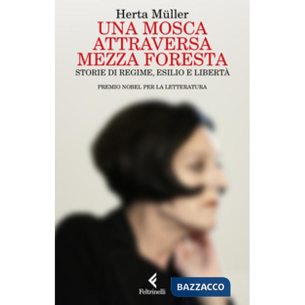 Mosca attraversa mezza foresta. Storie di regime, esilio e libertà (Una)