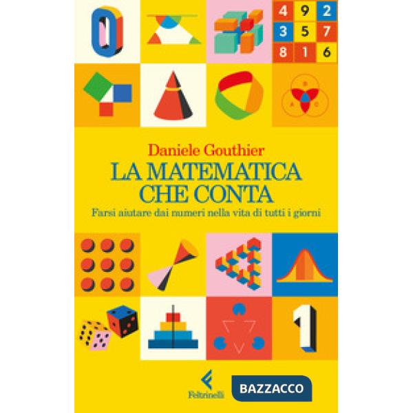 Matematica che conta. Farsi aiutare dai numeri nella vita di tutti i giorni (La)