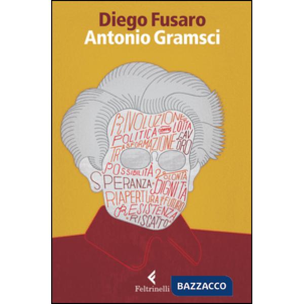 Antonio Gramsci. La passione di essere nel mondo
