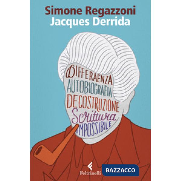 Jacques Derrida. Il desiderio della scrittura