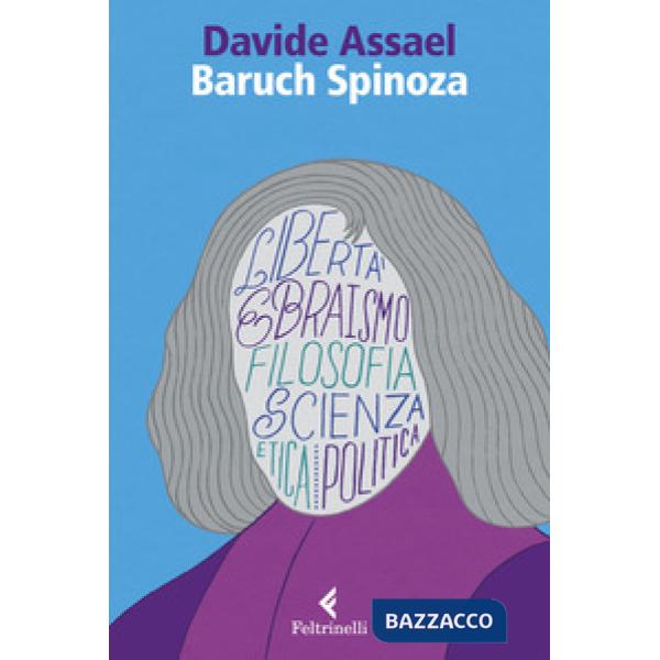 Baruch Spinoza. Libertà ebraismo filosofia scienza etica politica