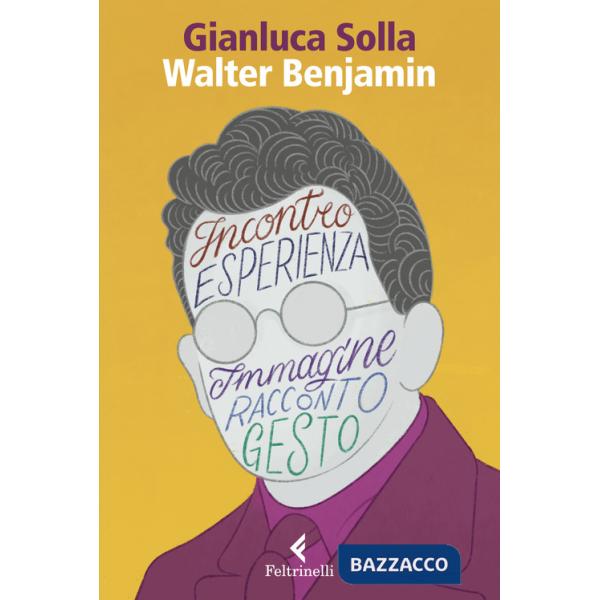 Walter Benjamin. Pensare per immagini, inventare gesti