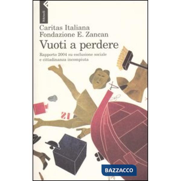 Vuoti a perdere. Rapporto 2004 su esclusione sociale e cittadinanza incompiuta