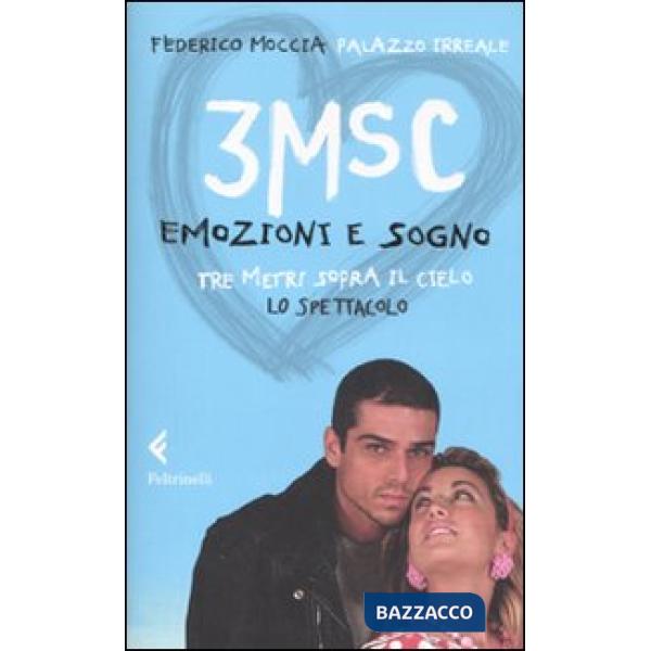 3MSC. Emozioni e sogno. Tre metri sopra il cielo. Lo spettacolo. Ediz. illustrata