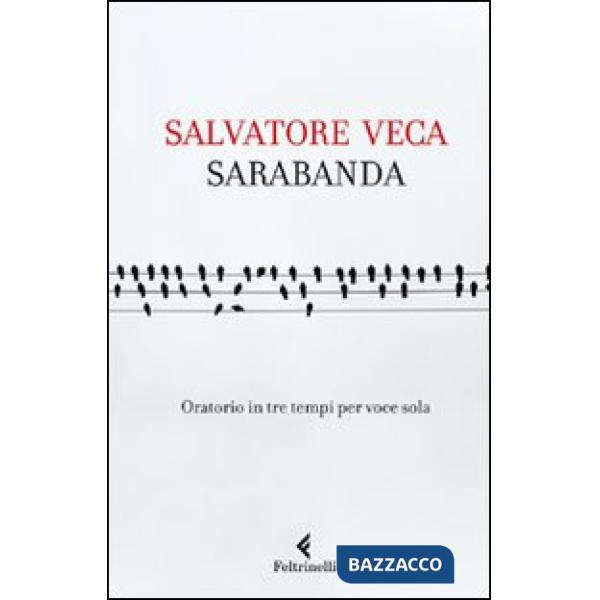 Sarabanda. Oratorio in tre tempi per voce sola