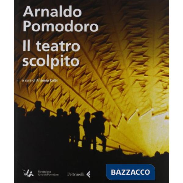 Arnaldo Pomodoro. Il teatro scolpito