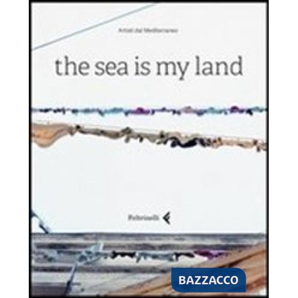 Sea is my land. Ediz. italiana e inglese (The)