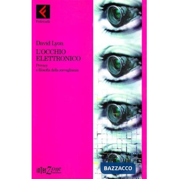 Occhio elettronico. Privacy e filosofia della sorveglianza (L')
