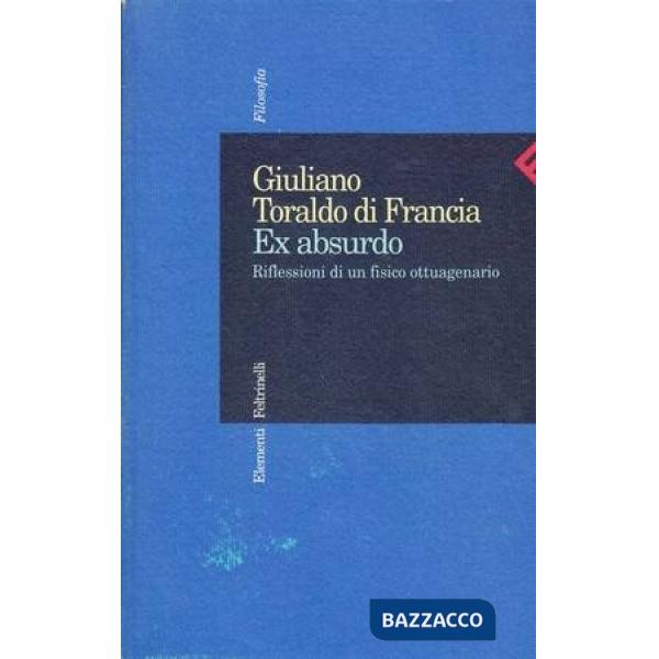Ex absurdo. Riflessioni di un fisico ottuagenario
