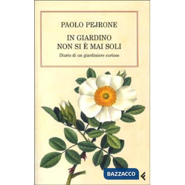 In giardino non si è mai soli. Diario di un giardiniere curioso