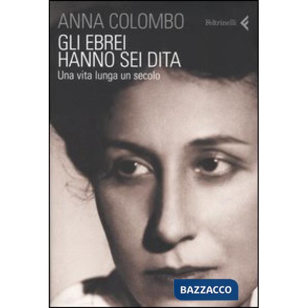 Ebrei hanno sei dita. Una vita lunga un secolo (Gli)