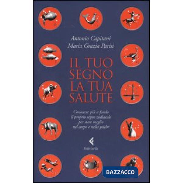 Tuo segno, la tua salute. Conoscere più a fondo il proprio segno zodiacale per s