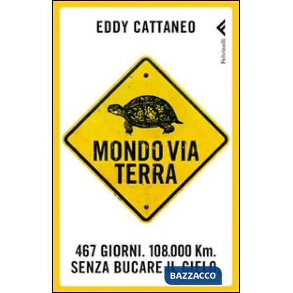 Mondoviaterra. 467 giorni, 108.000 Km. Senza bucare il cielo