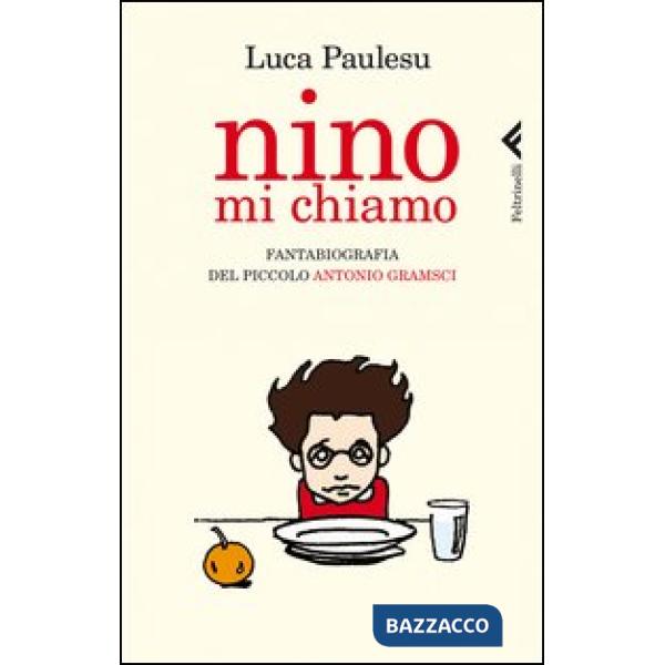 Nino mi chiamo. Fantabiografia del piccolo Antonio Gramsci