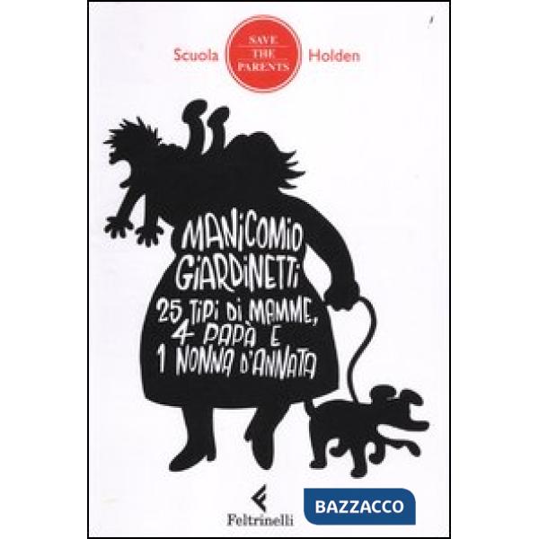 Manicomio giardinetti. 25 tipi di mamme, 4 papà e 1 nonna d'annata