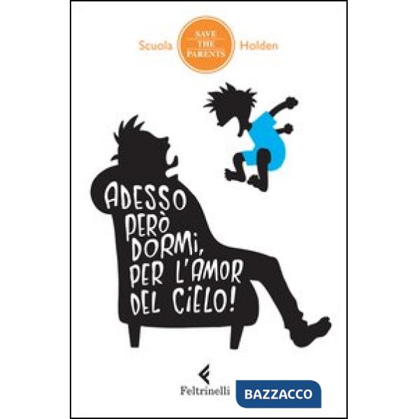 Adesso però dormi, per l'amor del cielo! 34 metodi non ordinari inventati da genitori in debito di sonno (che hanno incredibilme