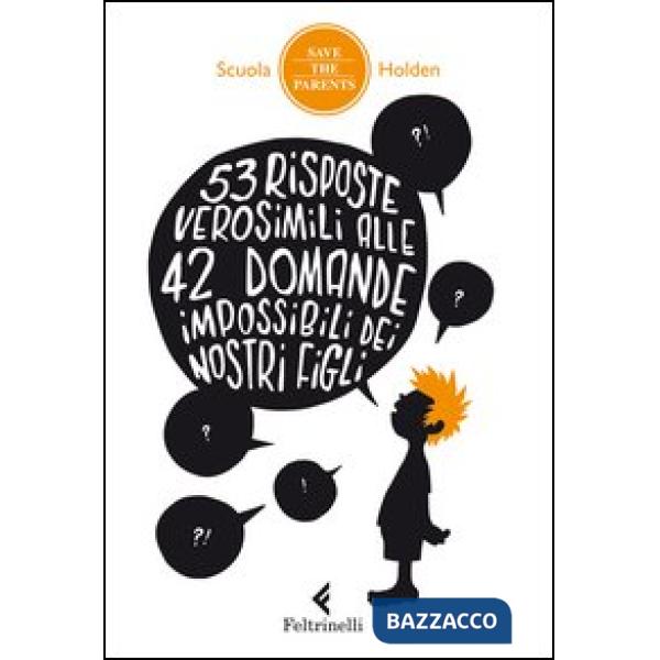 53 risposte verosimili alle 42 domande impossibili dei nostri figli