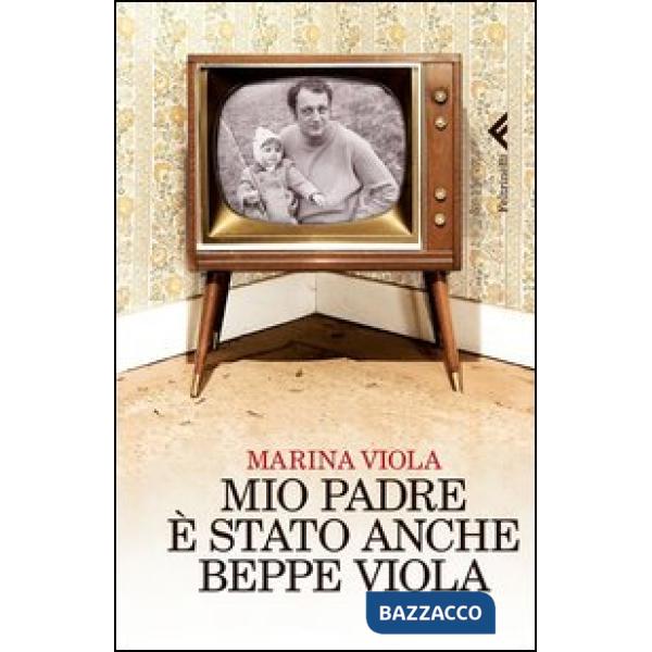 Mio padre è stato anche Beppe Viola