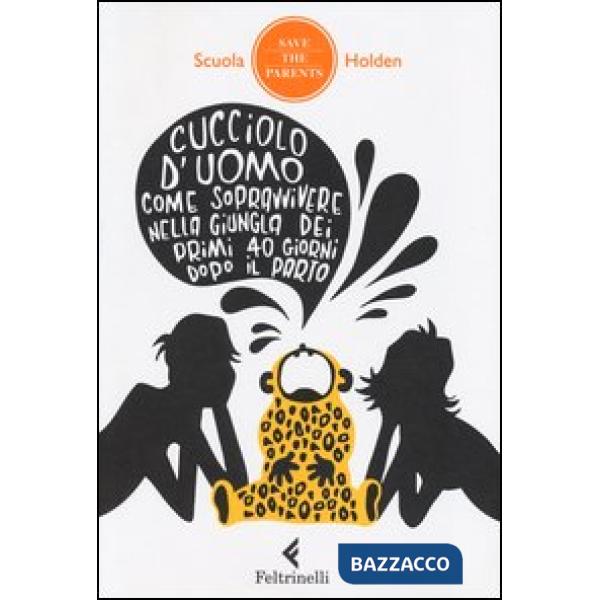 Cucciolo d'uomo. Come sopravvivere nella giungla dei primi 40 giorni dopo il par