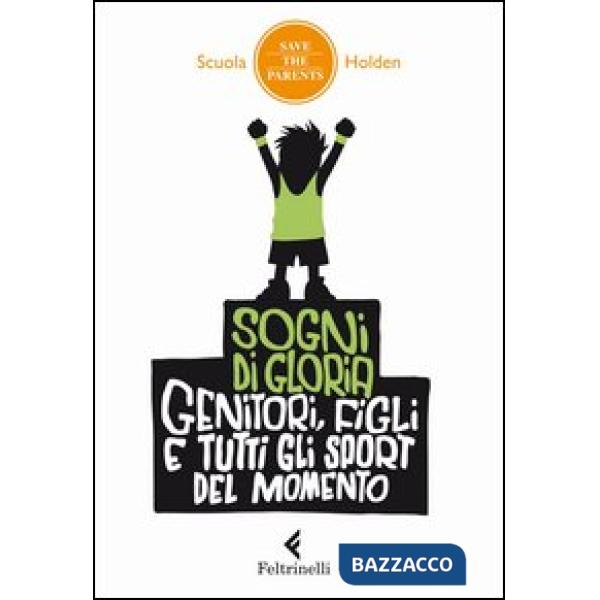Sogni di gloria. Genitori, figli e tutti gli sport del momento
