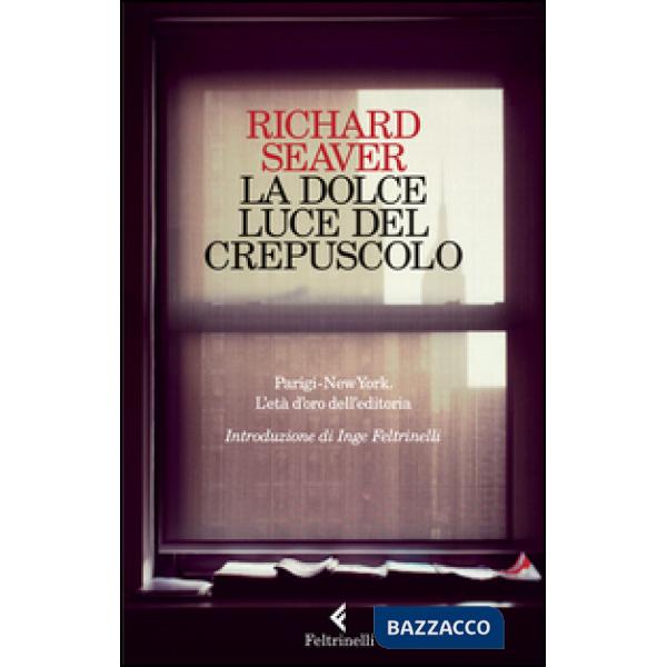 Dolce luce del crepuscolo. Parigi-New York. L'età d'oro dell'editoria (La)