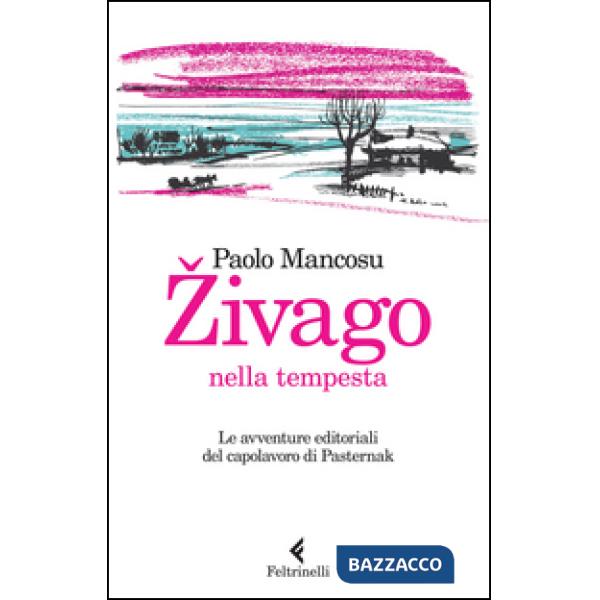 Zivago nella tempesta. Le avventure editoriali del capolavoro di Pasternak