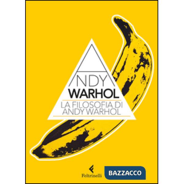 Filosofia di Andy Warhol. Da A a B e viceversa (La)