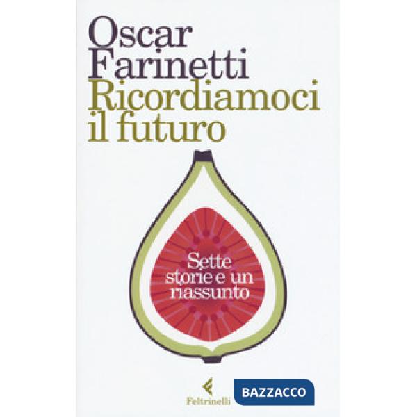 Ricordiamoci il futuro. Sette storie e un riassunto