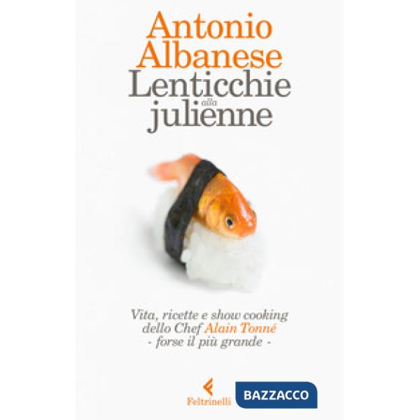 Lenticchie alla julienne. Vita, ricette e show cooking dello chef Alain Tonné, f